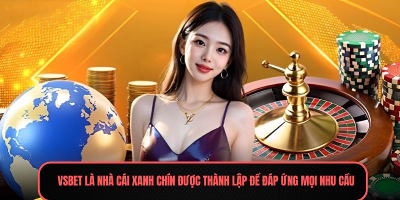 VSBET - Nhà cái xanh chín, uy tín, sinh ra để chiều lòng mọi tín đồ